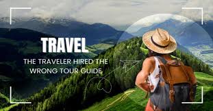 The Traveler Hired the Wrong Tour Guide